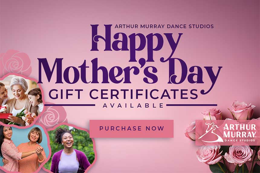 Arthur Murray Dance Studios Mother's Day gift certificates available Arthur Murray Dance Studios Mother's Day gift certificates available